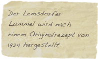 Der Lemsdorfer Lümmel wird nach einem Originalrezept von 1924 hergestellt.